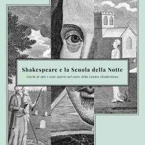 Shakespeare e la Scuola della Notte. Giochi di spie e sette segrete nel cuore della Londra elisabettiana Novità