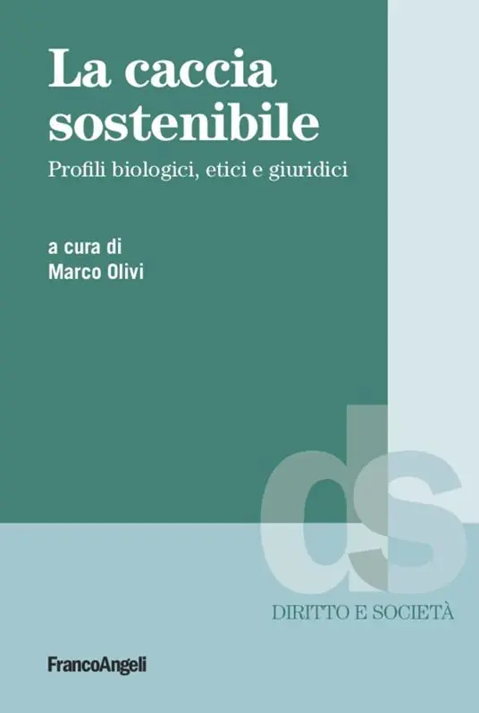 La caccia sostenibile. Profili biologici, etici e giuridici Super Prezzo