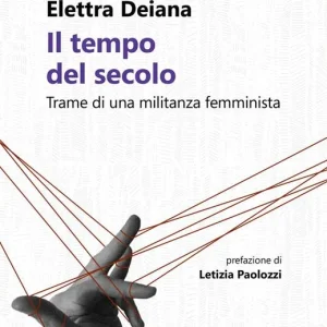 Promozione Il tempo del secolo. Trame di una militanza femminista
