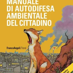 Manuale di autodifesa ambientale del cittadino. Con le ultime novità normative e la legge 68 sugli ecoreati Saldi