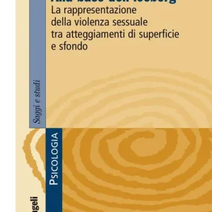 Alla base dell‘iceberg. La rappresentazione della violenza sessuale tra atteggiamenti di superficie e sfondo Di Tendenza