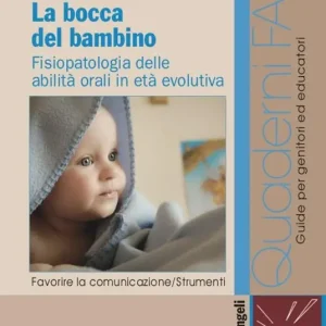 La bocca del bambino. Fisiopatologia delle abilità orali in età evolutiva Subito Disponibile
