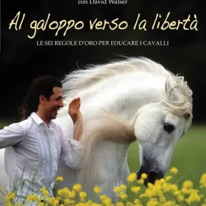 Subito Disponibile Al galoppo verso la libertà. Le sei regole d‘oro per educare i cavalli