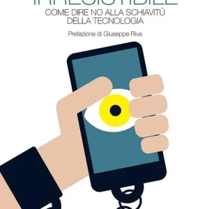 Nuovo Arrivo Irresistibile. Come dire no alla schiavitù della tecnologia