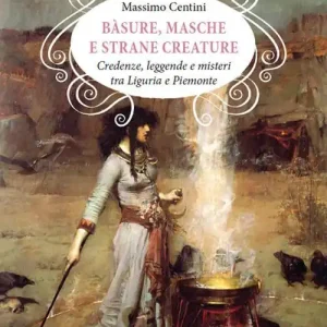 Bàsure, masche e strane creature. Credenze, leggende e misteri tra Liguria e Piemonte Promozione