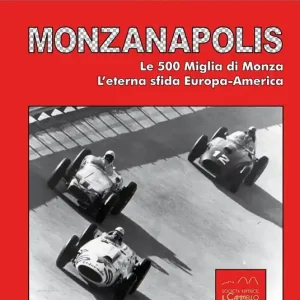 Monzanapolis. Le due 500 miglia di Monza. L‘eterna sfida Europa-America. Ediz. illustrata Compra Adesso