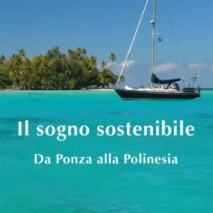 Il sogno sostenibile. Da Ponza alla Polinesia Spedito Oggi