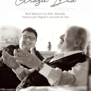 Grazie Bud. Bud Spencer tra fede, filosofia, l‘amore per Napoli e racconti di vita Spedizione Espresso