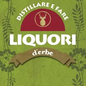 Distillare e fare liquori d‘erbe Ultimissimo Modello