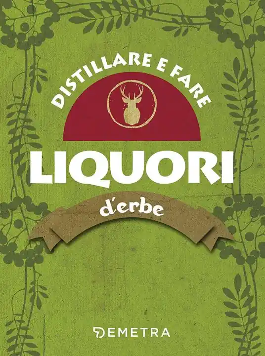 Distillare e fare liquori d‘erbe Ultimissimo Modello