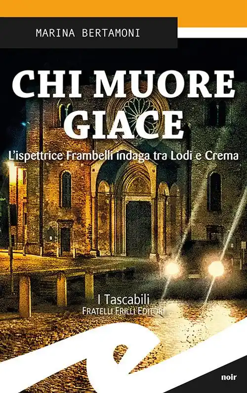 Chi muore giace. L‘ispettrice Frambelli indaga tra Lodi e Crema Esclusivo