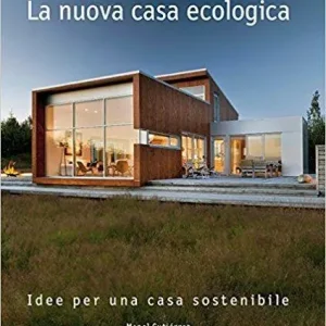La nuova casa ecologica. Idee per una casa sostenibile. Ediz. a colori Spedito Oggi
