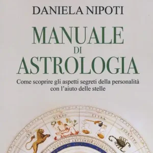Manuale di astrologia. Come scoprire gli aspetti segreti della personalità con l‘aiuto delle stelle Super Prezzo