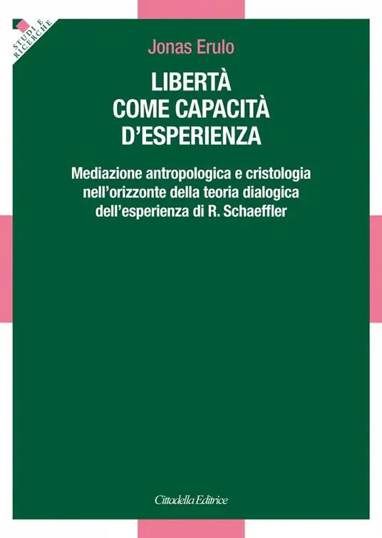 Ordina Subito Libertà come capacità d‘esperienza. Mediazione antropologica e cristologica nell‘orizzonte della teoria dialogica dell‘esperienza di R. Schaeffler