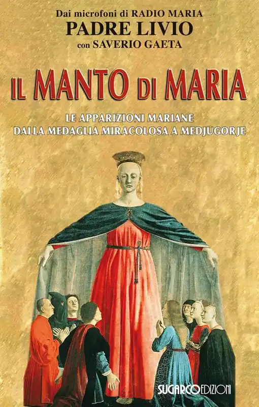 Il manto di Maria. Le apparizioni mariane dalla medaglia miracolosa a Medjugorje Prezzo Ridotto