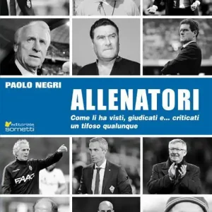 Solo Oggi Allenatori. Come li ha visti, giudicati e... criticati un tifoso qualunque
