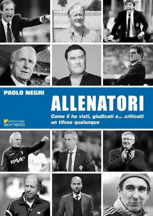 Solo Oggi Allenatori. Come li ha visti, giudicati e... criticati un tifoso qualunque