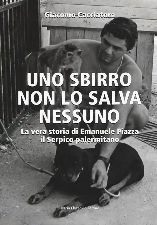 Uno sbirro non lo salva nessuno. La vera storia di Emanuele Piazza, il Serpico palermitano Offerta Lampo