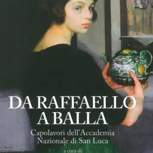 Acquista Ora Da Raffaello a Balla. Capolavori dell‘Accademia Nazionale di San Luca. Catalogo della mostra (Bard, 1 luglio 2017-7 gennaio 2018). Ediz. a colori