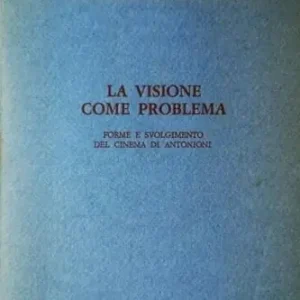La visione come problema. Forme e svolgimento del cinema di Antonioni Esclusivo