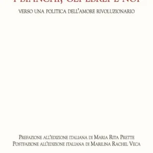 I bianchi, gli ebrei e noi. Verso una politica dell‘amore rivoluzionario Bestseller
