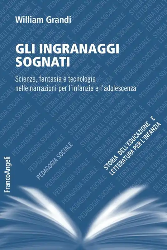 Gli ingranaggi sognati. Scienza, fantasia e tecnologia nelle narrazioni per l‘infanzia e l‘adolescenza A Buon Prezzo