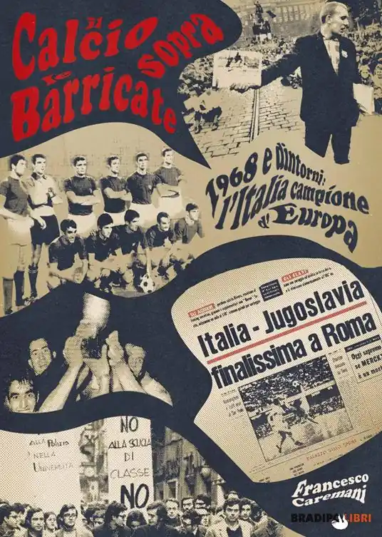 Il calcio sopra le barricate. 1968 e dintorni l‘Italia campione d‘Europa Offerta Limitata