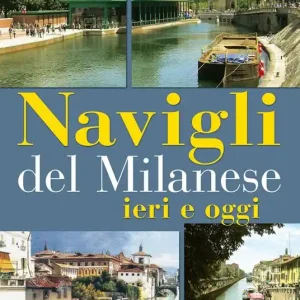 Quantità Limitata Navigli del milanese ieri e oggi. Ediz. a colori