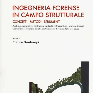 Bestseller Ingegneria forense in campo strutturale. Concetti, metodi, strumenti
