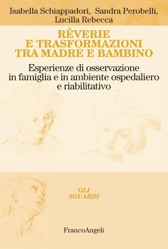 Rêverie e trasformazioni tra madre e bambino. Esperienze di osservazione in famiglia e in ambiente ospedaliero e riabilitativo Sconto