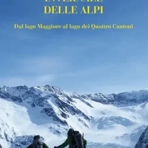 A Buon Prezzo L‘attraversamento invernale delle Alpi. Dal lago Maggiore al lago dei Quattro Cantoni