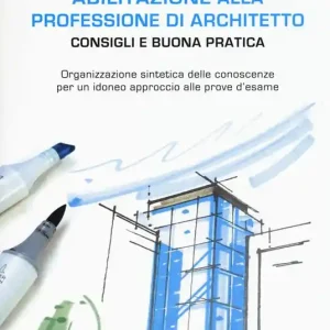 Consegna Rapida Abilitazione alla professione di architetto. Consigli e buona pratica. Organizzazione sintetica delle conoscenze per un idoneo approccio alle prove d‘esame