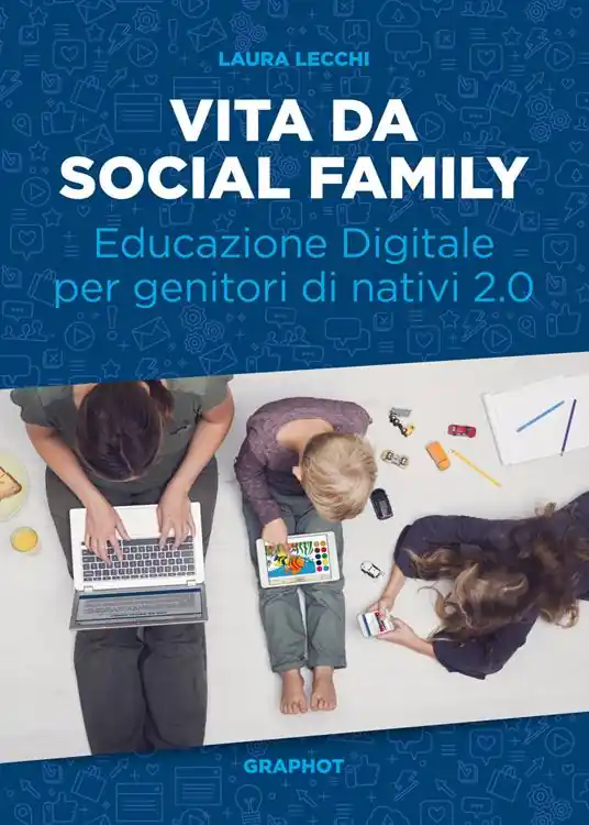 Vita da social family. Educazione digitale per genitori di nativi 2.0 Consegna Rapida
