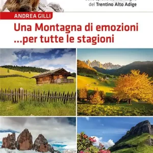 Vendita Finale Una montagna di emozioni... per tutte le stagioni. 44 itinerari da condividere ed affrontare in compagnia di familiari ed amici sulle splendide montagne del Trentino-Alto Adige