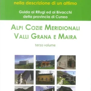 Rifugiarsi. Vol. 3 Alpi Cozie Meridionali, Valli Grana e Maira Di Tendenza