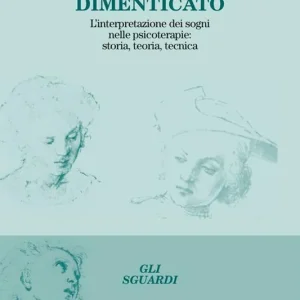 Acquista Ora Il trauma dimenticato. L‘interpretazione dei sogni nelle psicoterapie storia, teoria, tecnica