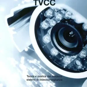 Miglior Prezzo Tvcc. Teoria e pratica dei moderni sistemi di videosorveglianza