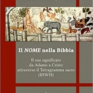 Il nome nella Bibbia. Il suo significato da Adamo a Cristo attraverso il Tetragramma sacro (IHWH). Ediz. integrale Compra Adesso