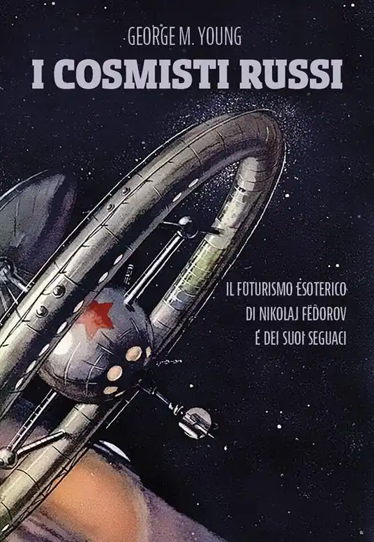 Compra Adesso I cosmisti russi. Il futurismo esoterico di Nikolaj Fedorov e dei suoi seguaci