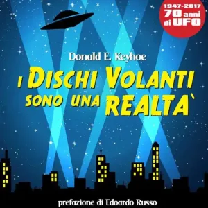 Ultimissimo Modello I dischi volanti sono una realtà. 1947-1917. 70 anni di UFO