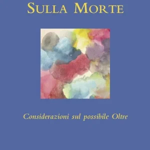 Solo Oggi Sulla morte. Considerazioni sul possibile oltre