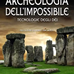 Archeologia dell‘impossibile. Tecnologie degli dèi Esclusivo