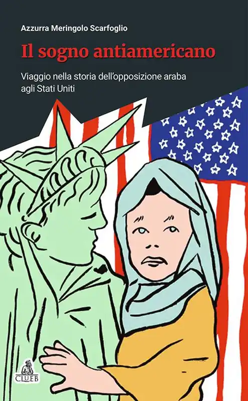 Il sogno antiamericano. Viaggio nella storia dell‘opposizione araba agli Stati Uniti Spedito Oggi