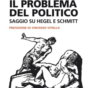 Il problema del politico. Saggio su Hegel e Schmitt Promozione