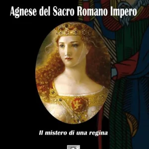 Agnese del Sacro Romano Impero. Il mistero di una regina Bestseller