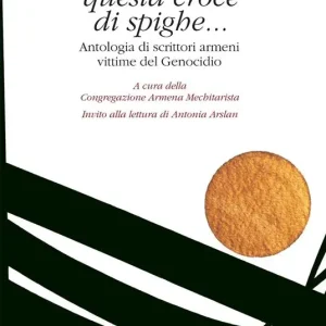 Benedici questa croce di spighe... Antologia di scrittori armeni vittime del genocidio Economico