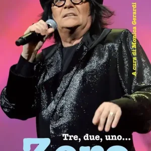 Scelto Dai Clienti Tre, due, uno... Zero. Renato Zero si racconta