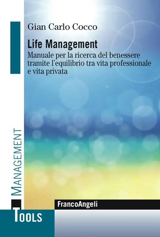 Non Perdere Life management. Manuale per la ricerca del benessere tramite l‘equilibrio tra vita professionale e vita privata