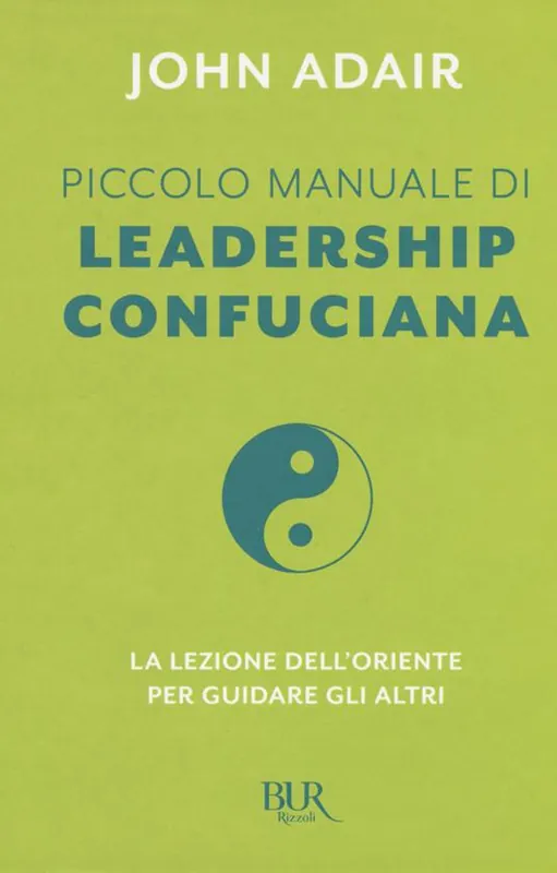 Non Perdere Piccolo manuale di leadership confuciana. La lezione dell‘Oriente per guidare gli altri