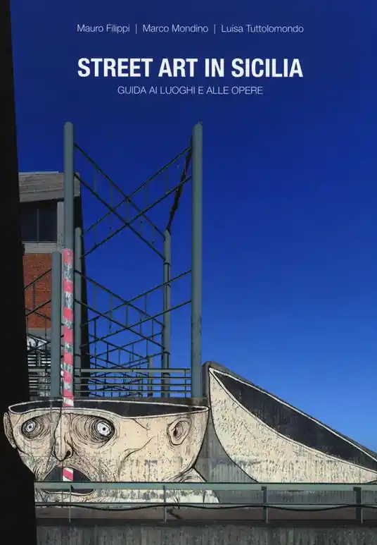 Street art in Sicilia. Guida ai luoghi e alle opere Subito Disponibile